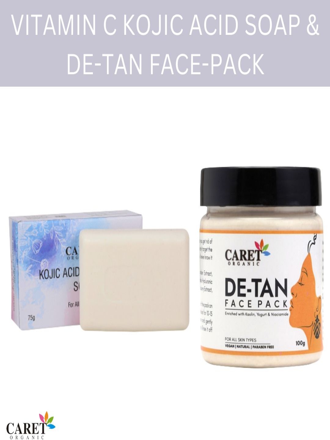CARET ORGANIC Set Of 2 De-Tan Face-Pack - 100 g & Glutathione & Vitamin C Soap - 75 g, White
CARET ORGANIC Set Of 2 De-Tan Face-Pack - 100 g & Glutathione & Vitamin C Soap - 75 g, White