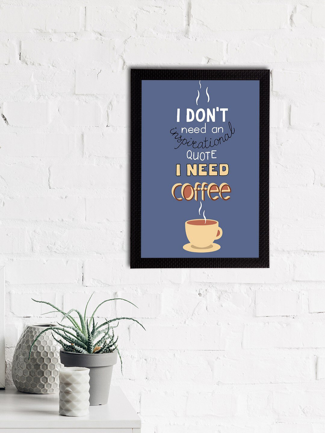 eCraftIndia Blue & White I Dont Need an Inspirational Quote I Need Coffee Quotes Matt Texture UV Art Painting