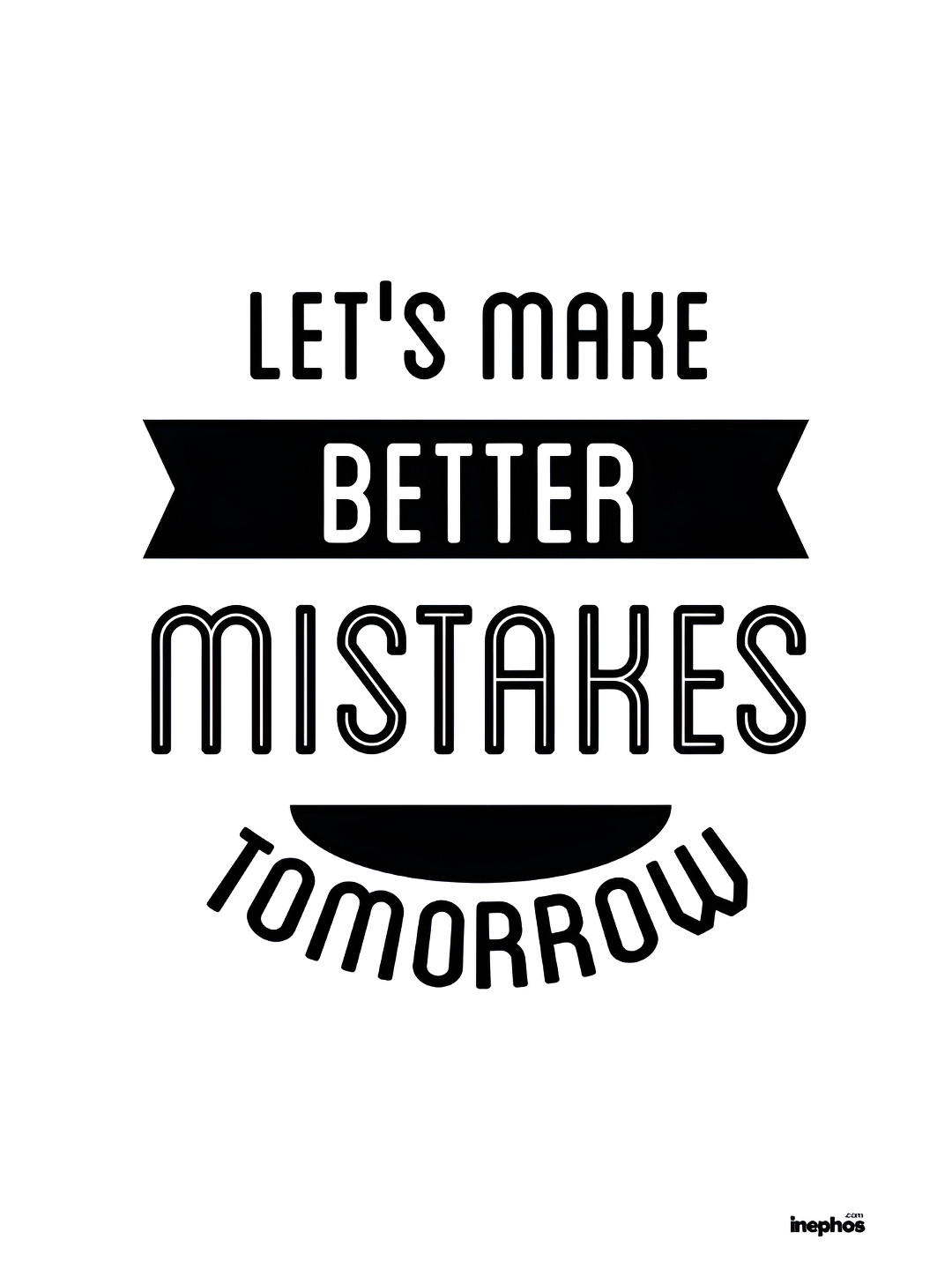 Inephos White & Black Make Better Mistakes Inspirational Vinyl Photograph Poster