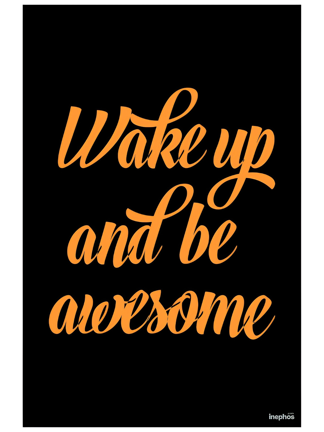 Inephos Black & Orange Wake Up & Be Awesome Inspirational Vinyl Photograph Poster