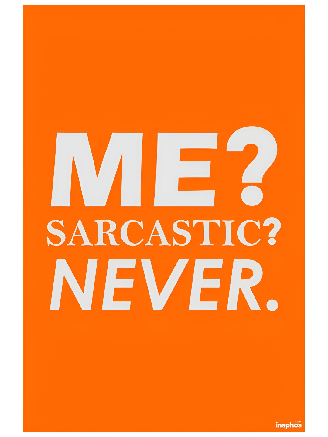 Inephos Orange & White Me Sarcastic? Never Funny Vinyl Poster