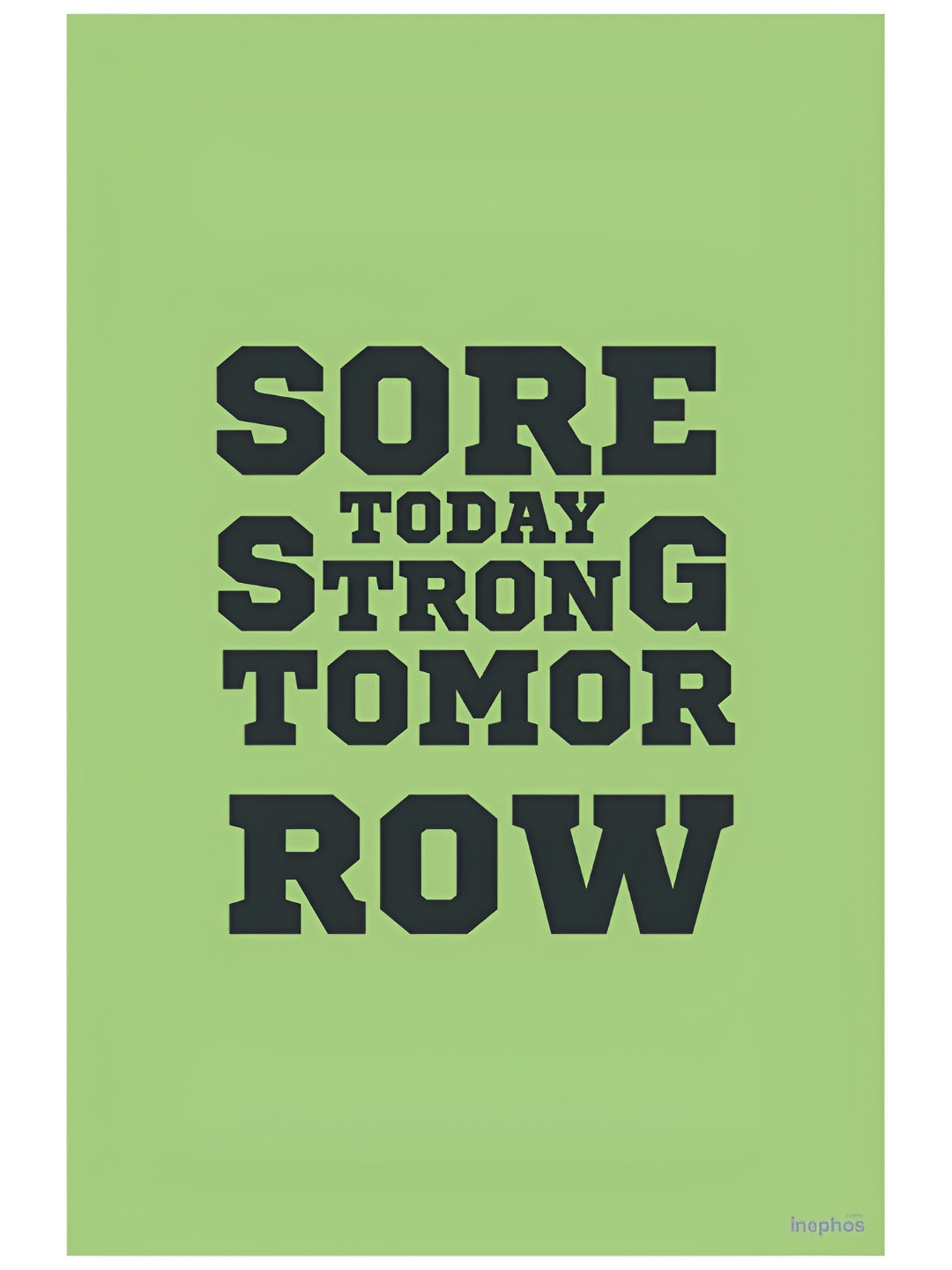 Inephos Green Sore Today Strong Tomorrow Gym Motivation Vinyl Poster
