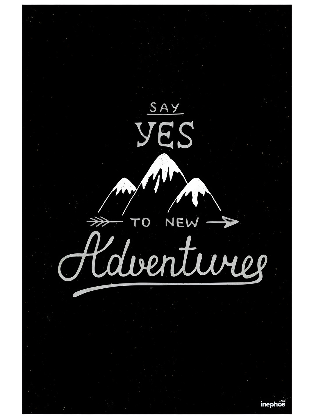 Inephos Black & White Say Yes To Adventures Vinyl Poster