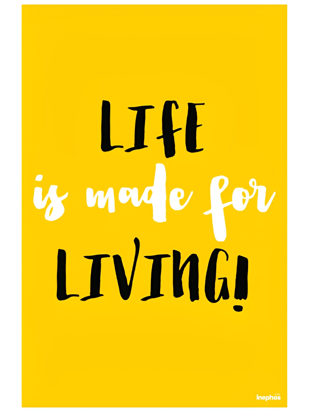 Inephos Yellow & Black Life Is Made For Living Inspirational Vinyl Poster