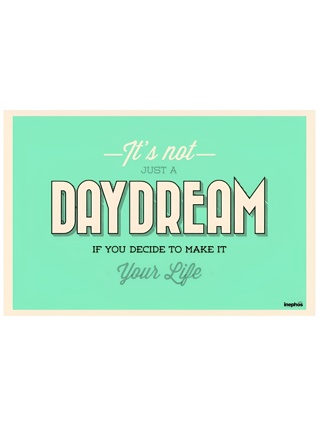 Inephos Green & Beige Its Not Just A Daydream Inspirational Vinyl Photograph Poster