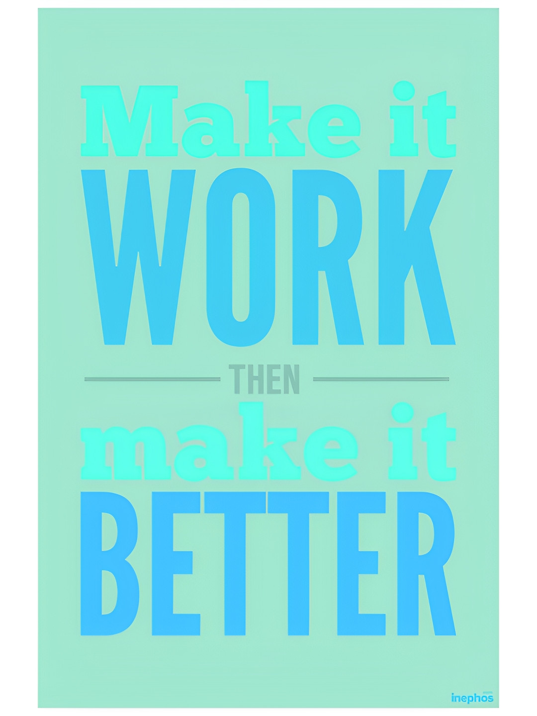 Inephos Make It Work Make It Better Paper Wall Rectangle Photographs Wall Art -12 x 18 In