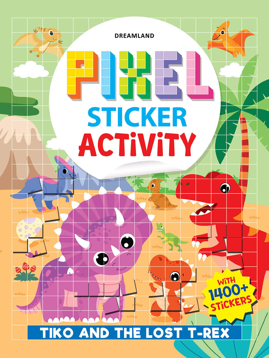 Dreamland Kids Pixel Sticker Activity Book:Tiko & The Lost T-Rex,Dinosaur 1400 Stickers