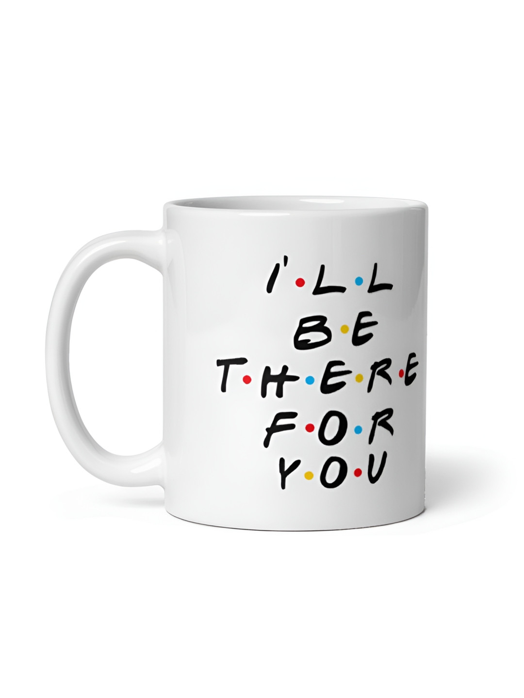 Mr UVD White I'll Be There For You Printed Ceramic Mug - 350 ml