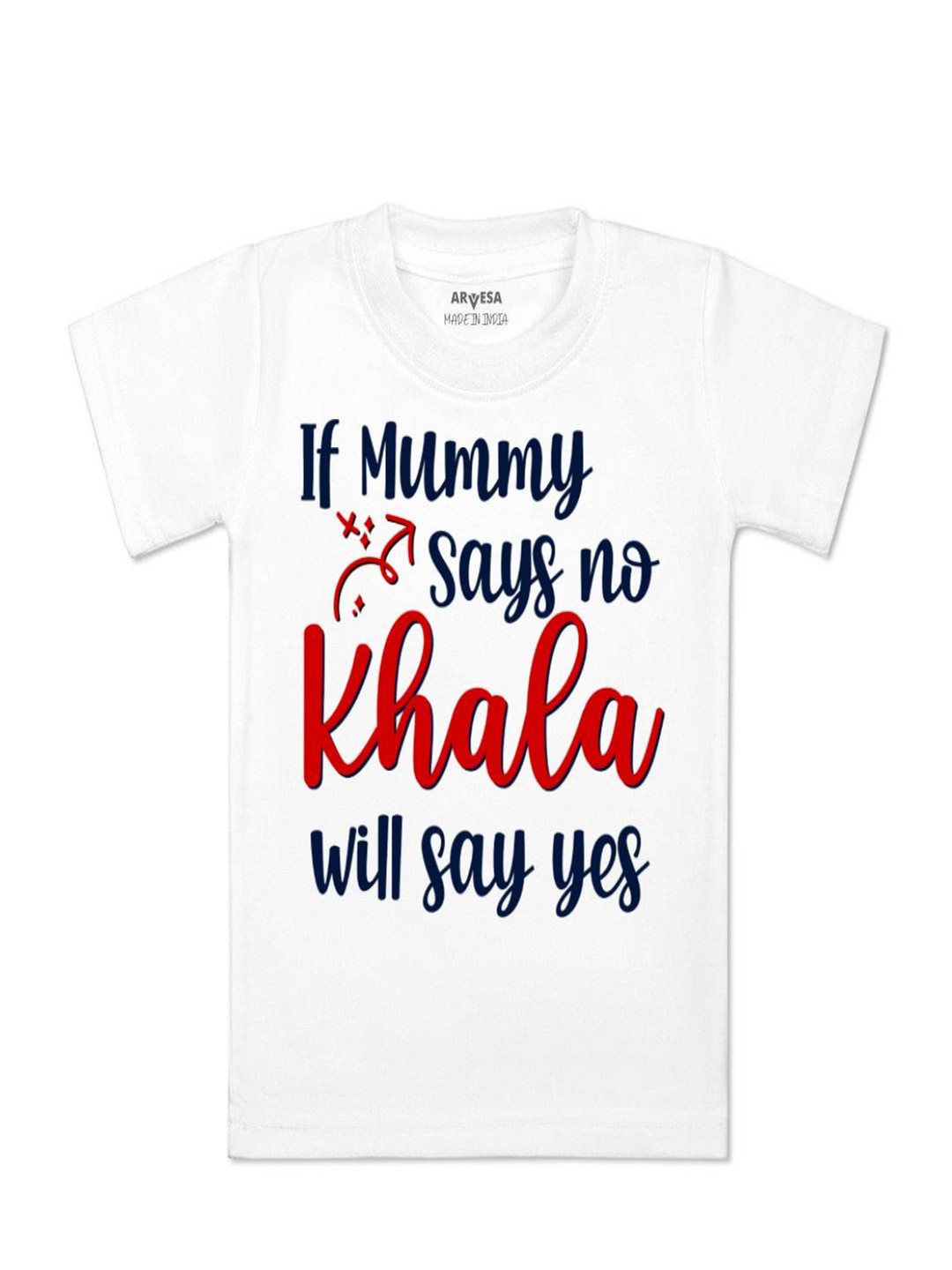 Arvesa Kids If Mummy Says No Khala Say Yes Printed Tshirt