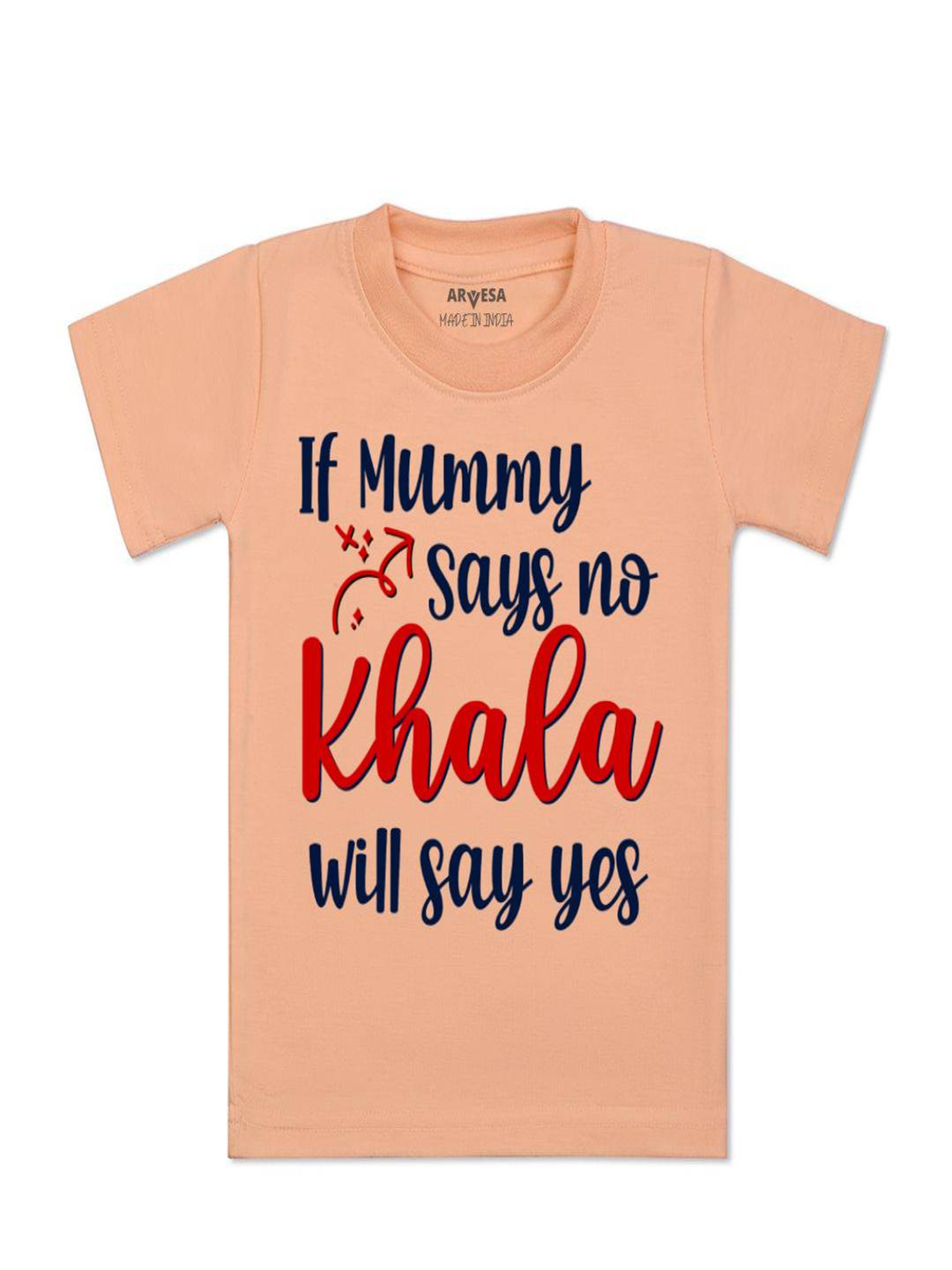 Arvesa Kids If Mummy Says No Khala Say Yes Printed Tshirt