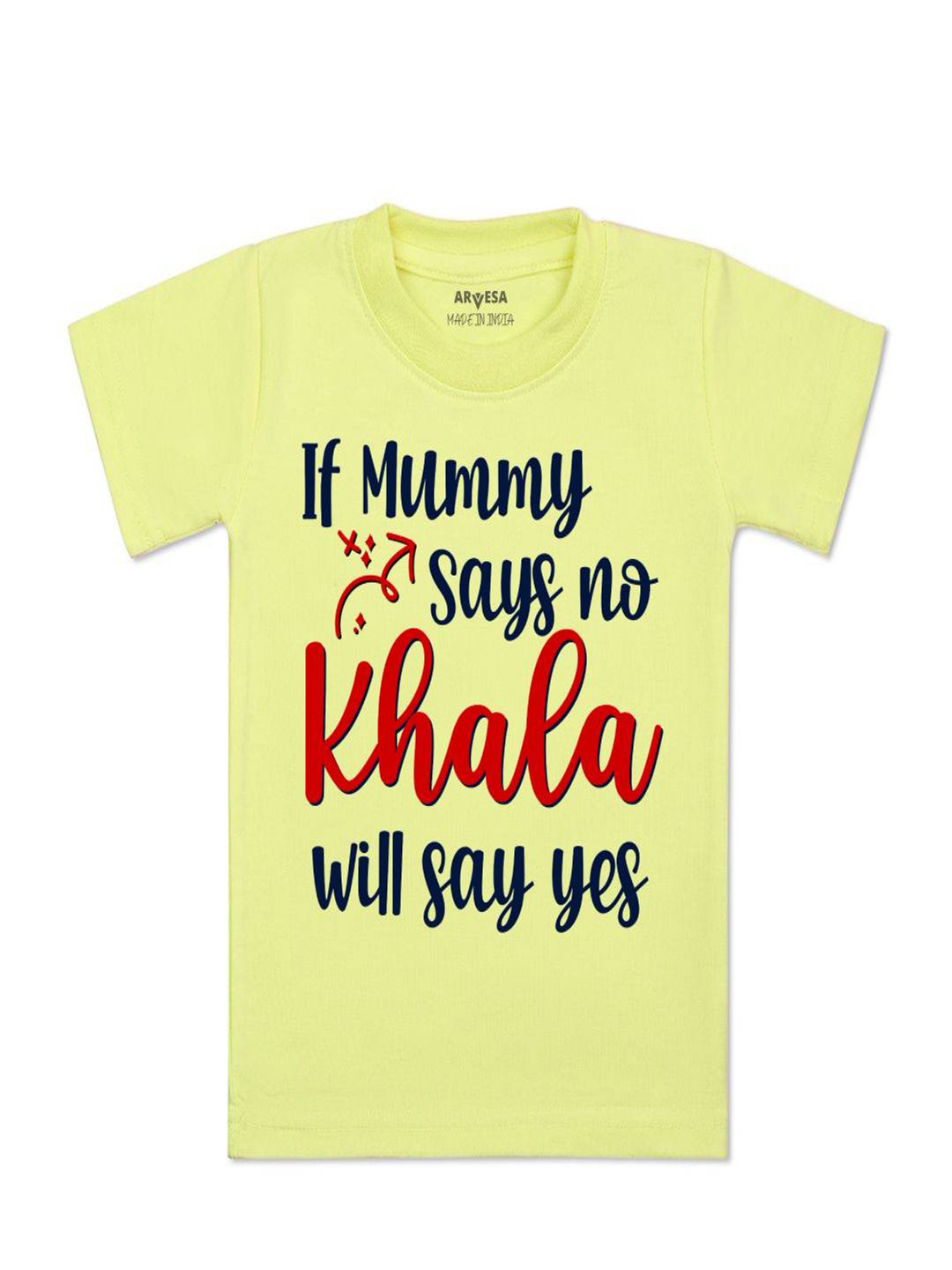 Arvesa Kids If Mummy Says No Khala Say Yes Printed Tshirt