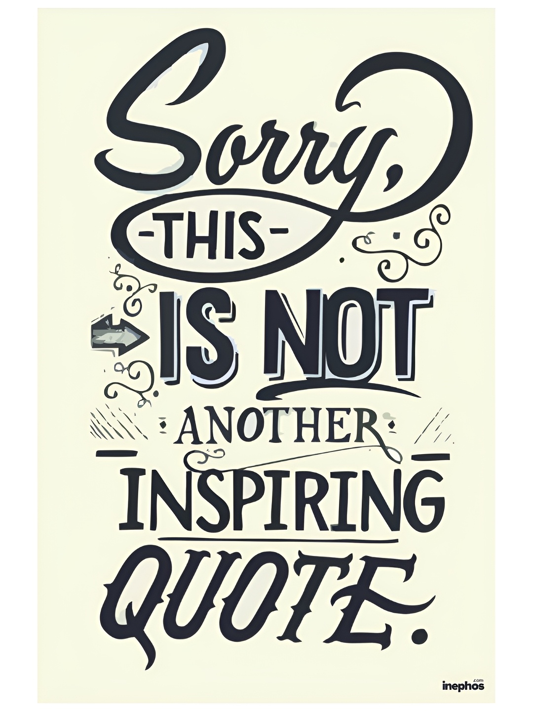 

Inephos Cream & Black Sorry Not An Inspiring Quote Funny Vinyl Poster