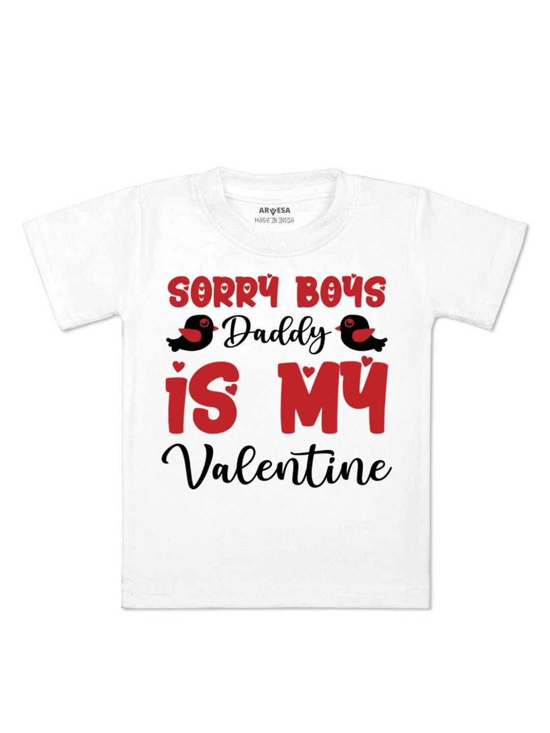 

Arvesa Sorry Boys Daddy Is My Valentine Printed Kids Unisex T-shirt, White