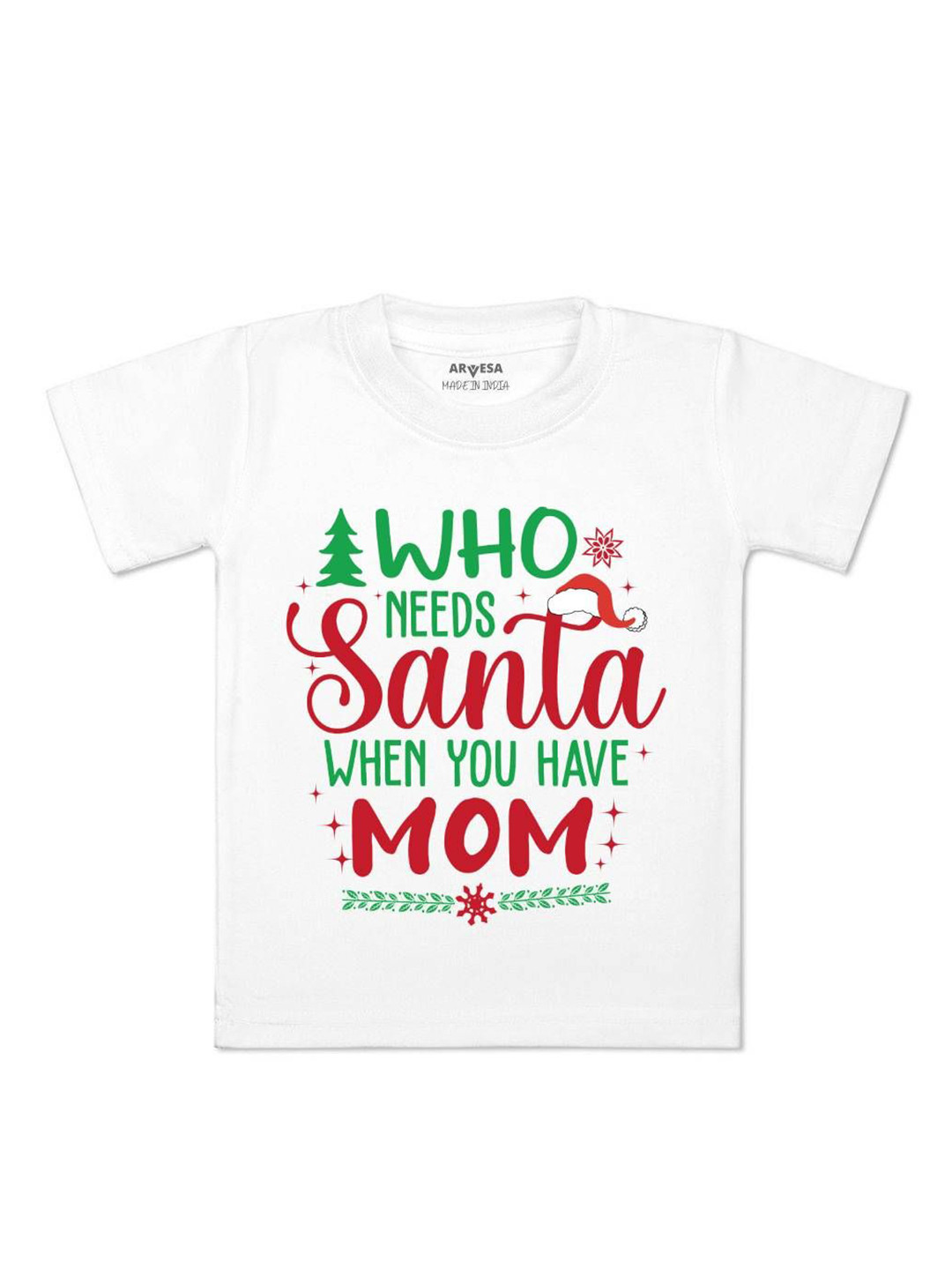 

Arvesa Who Needs Santa When You Have Mom Printed Kids Unisex T-shirt, White