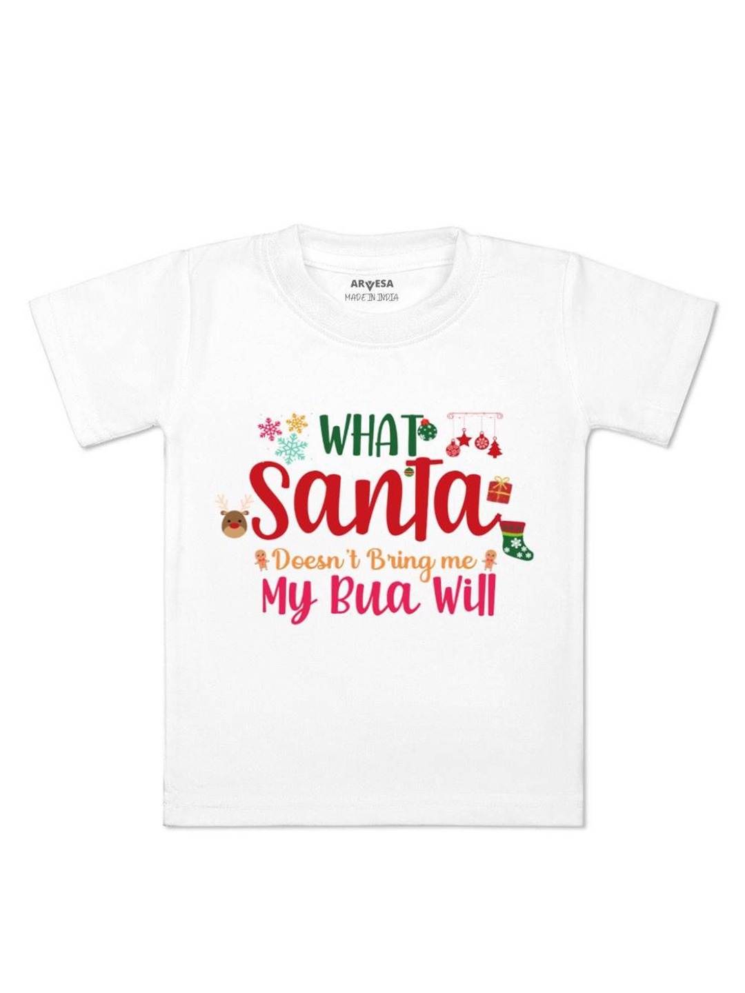 

Arvesa What What Santa Doesn'T Bring My Bua Printed Kids Unisex T-shirt, White