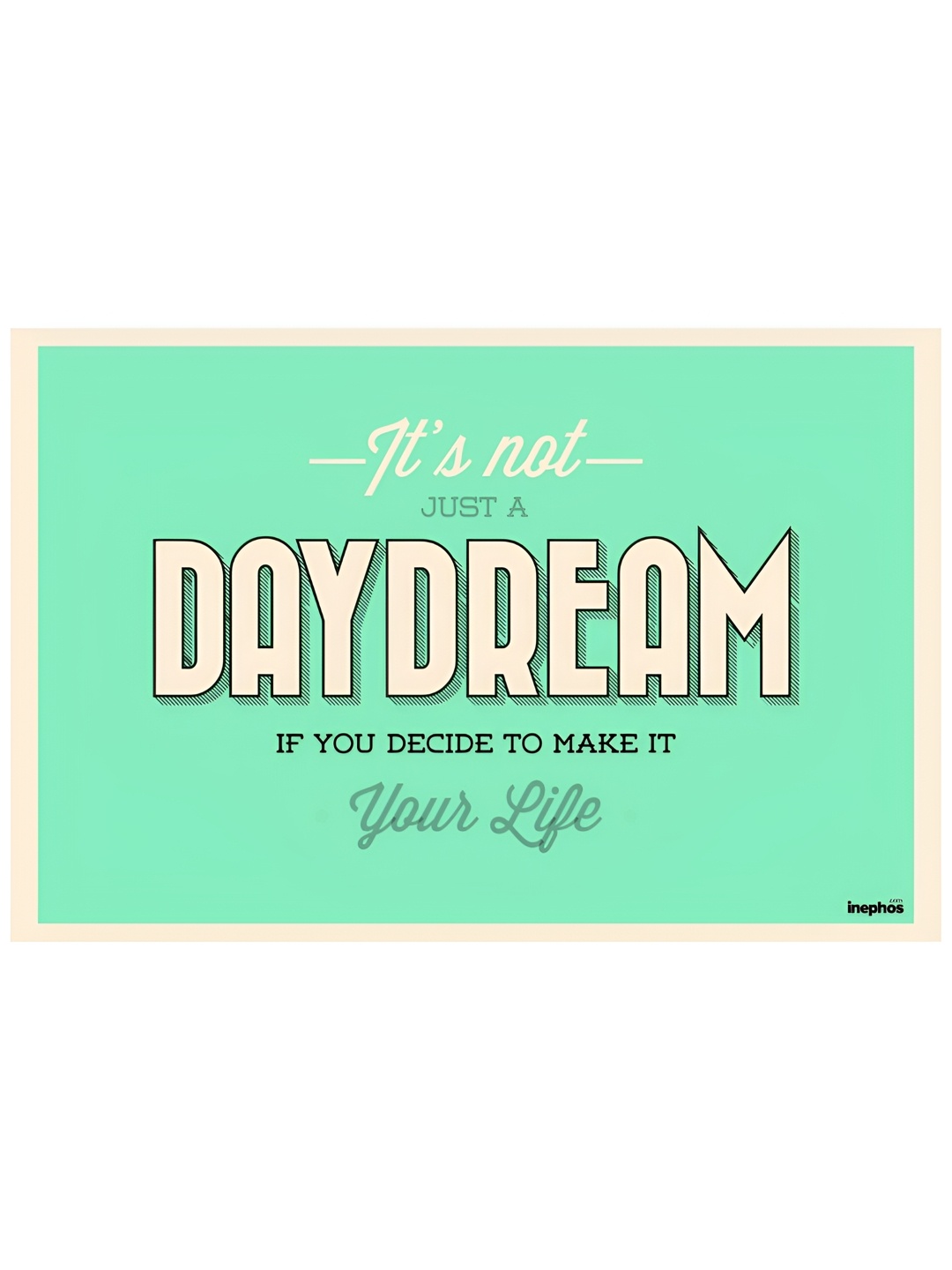 

Inephos Green & Beige Its Not Just A Daydream Inspirational Vinyl Photograph Poster