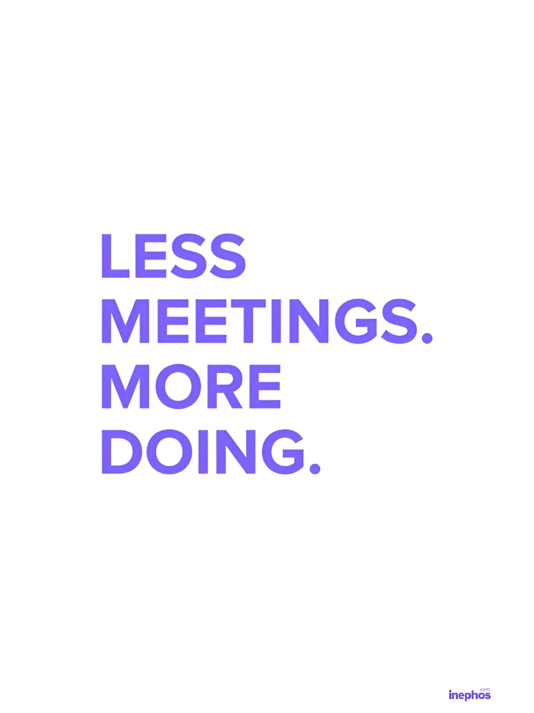 

Inephos Purple & White Less Meetings More Doing Inspirational Vinyl Poster