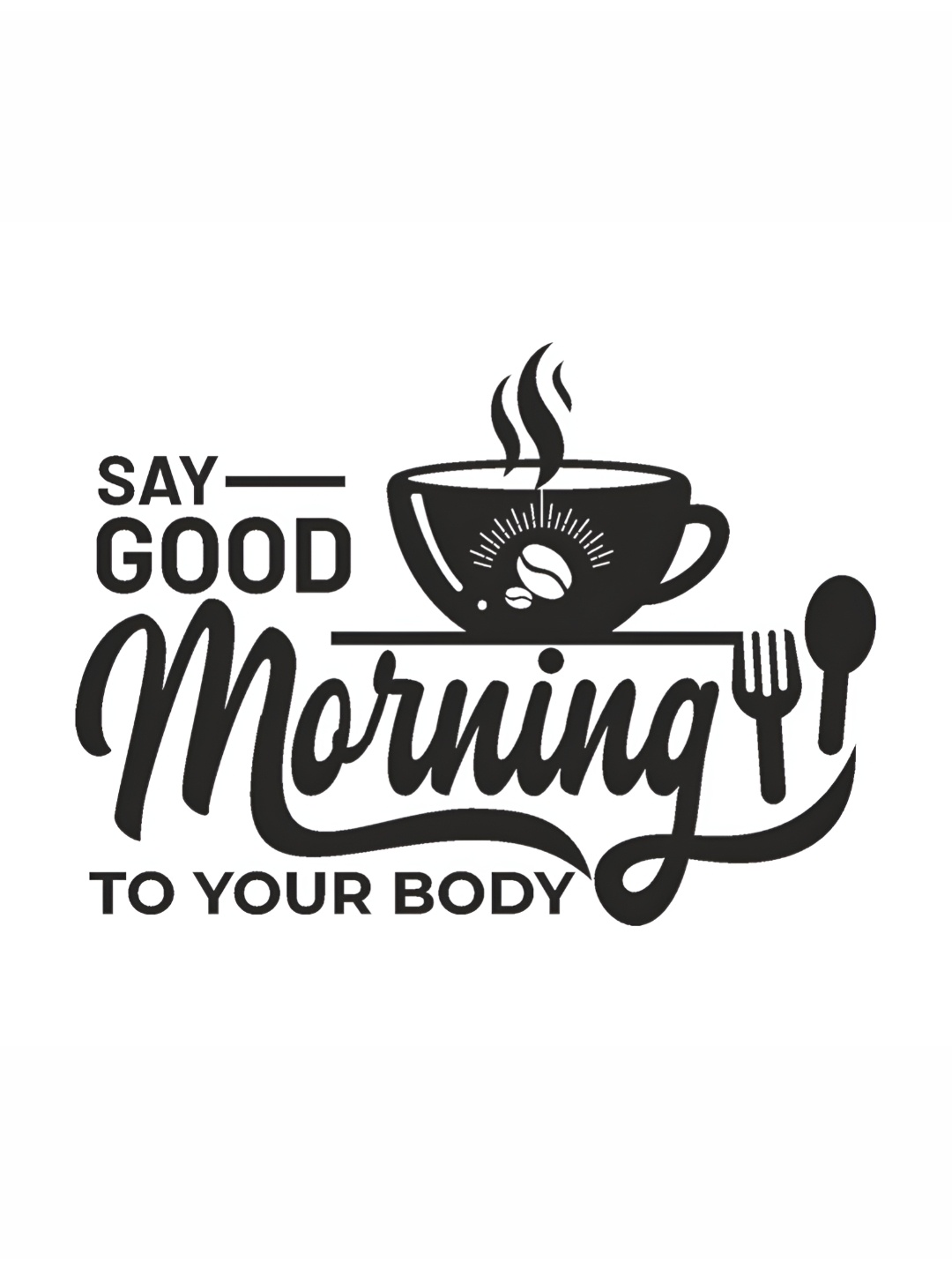 

CVANU Black Say Good Morning to Your Body Quote Kitchen Self Adhesive Wall Sticker
