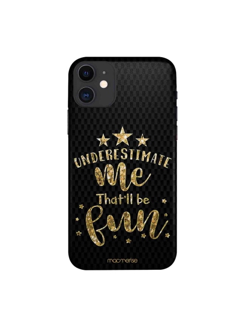 

macmerise Black & Gold-Toned Underestimate Me Printed iPhone 11 Case