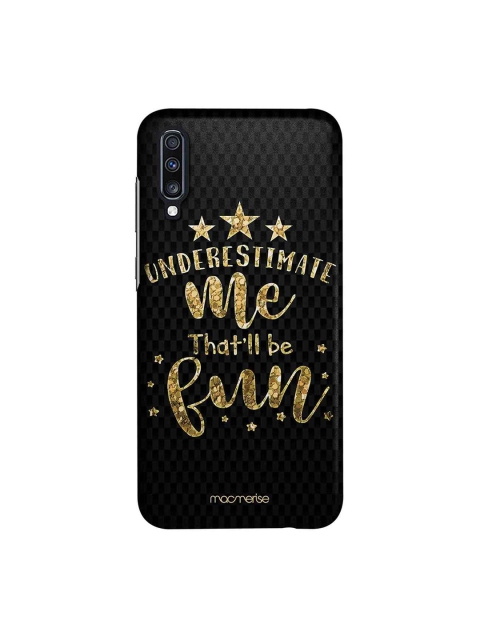 

macmerise Black & Gold-Toned Underestimate Me Sublime Samsung A70 Back Cover
